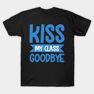 Goodbye Kiss to Class.... T-Shirt